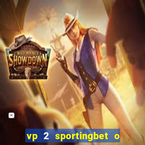 vp 2 sportingbet o que significa